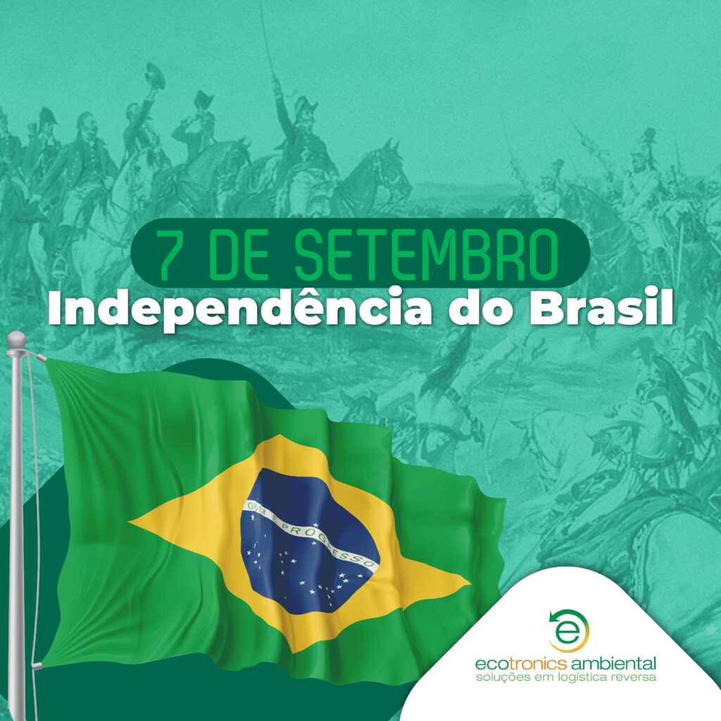 07 De Setembro Dia Da Independência Do Brasil Ecotronics Ambiental Soluções Em Logística Reversa 5671