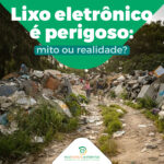 Lixo eletrônico é perigoso: mito ou realidade?