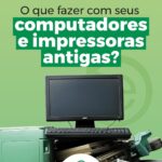 O que fazer com seus computadores e impressoras antigas?