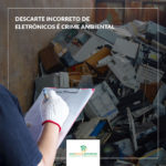 Descarte incorreto de eletrônicos é crime ambiental!