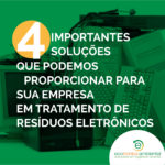 4 soluções importantes que podemos proporcionar para sua empresa em tratamentos de resíduos eletrônicos