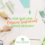 Por que uma empresa sustentável é mais segura?