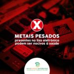 Metais pesados presentes no lixo eletrônico podem ser nocivos à saúde