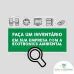 Faça o inventário em sua empresa com a ajuda da Ecotronics Ambiental.