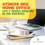 Melhore seu Home Office com destino adequado de resíduo eletrônico