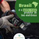 Brasil é o quinto maior produtor de lixo eletrônico