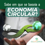 Sabe em que se baseia a economia circular?