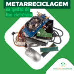 Metarreciclagem na gestão do lixo eletrônico