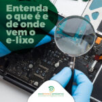 Entenda o que é e de onde vem o e-lixo